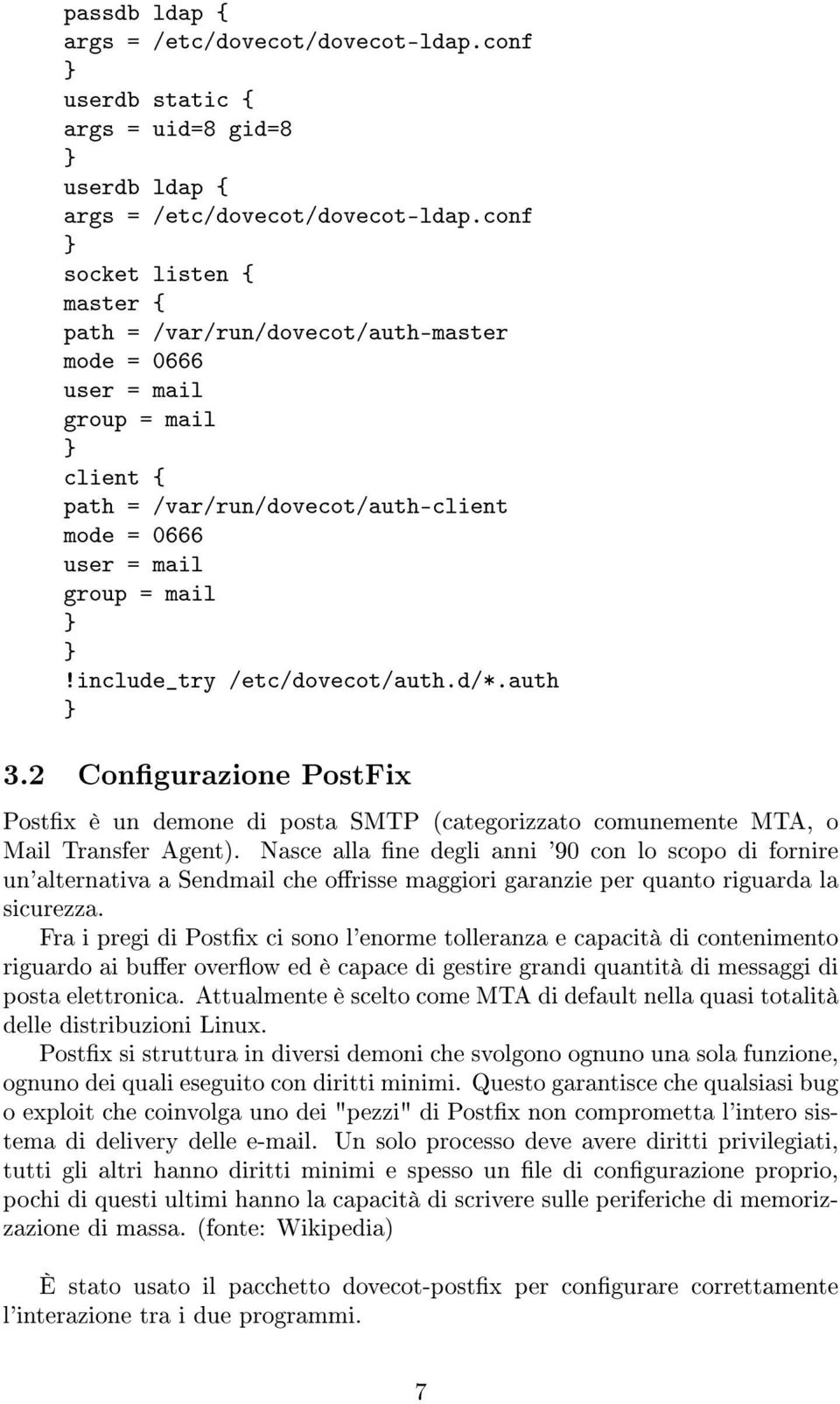 include_try /etc/dovecot/auth.d/*.auth 3.2 Congurazione PostFix Postx è un demone di posta SMTP (categorizzato comunemente MTA, o Mail Transfer Agent).
