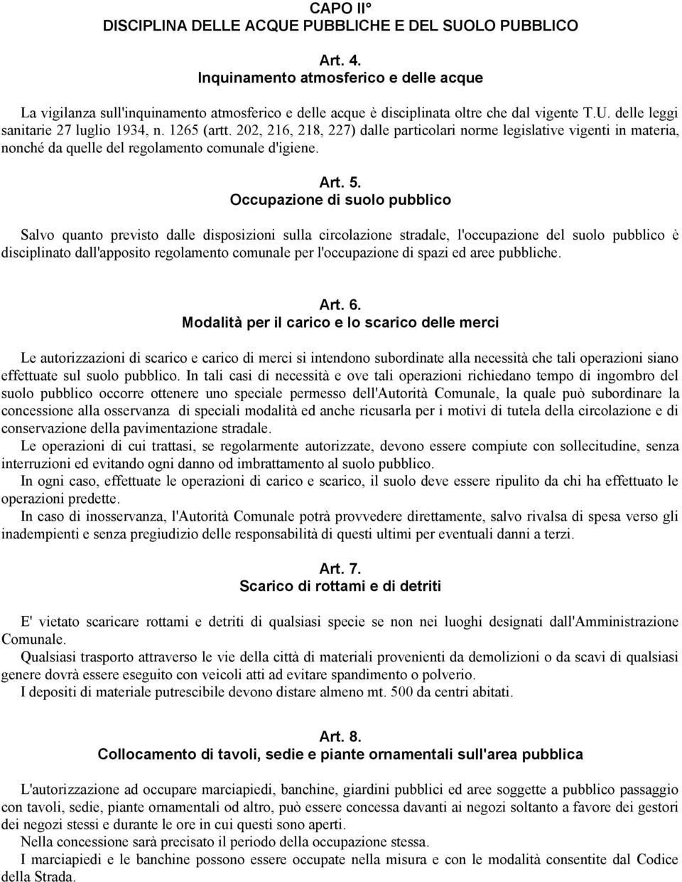 202, 216, 218, 227) dalle particolari norme legislative vigenti in materia, nonché da quelle del regolamento comunale d'igiene. Art. 5.