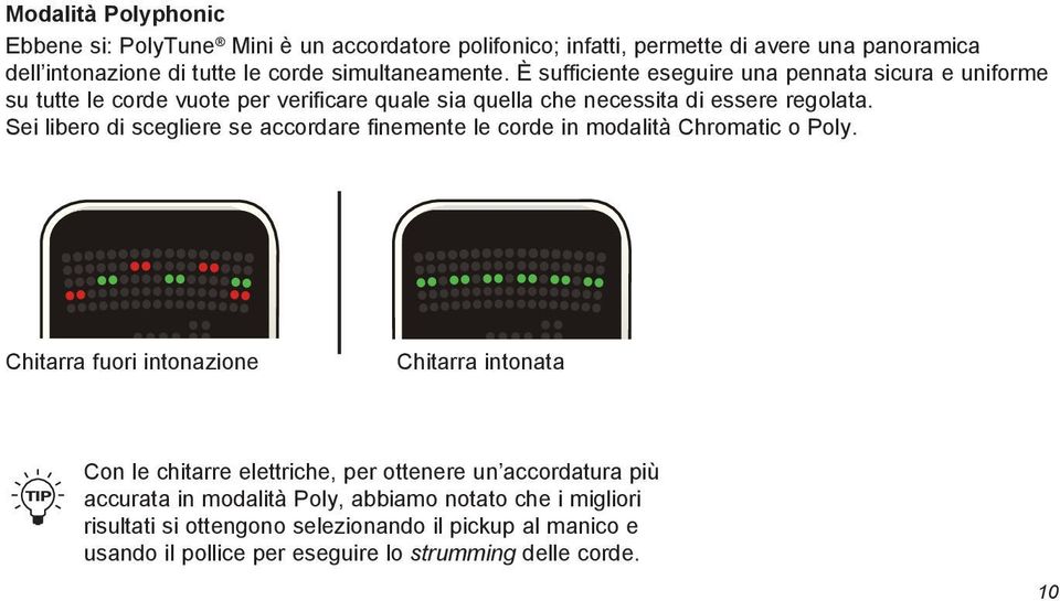 Sei libero di scegliere se accordare finemente le corde in modalità Chromatic o Poly.