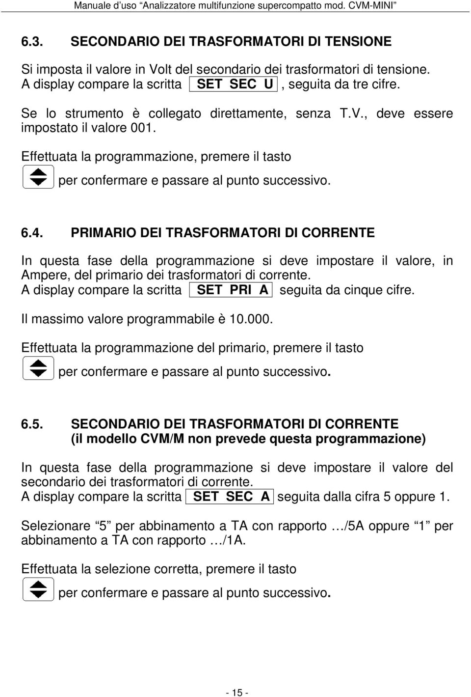 PRIMARIO DEI TRASFORMATORI DI CORRENTE In questa fase della programmazione si deve impostare il valore, in Ampere, del primario dei trasformatori di corrente.