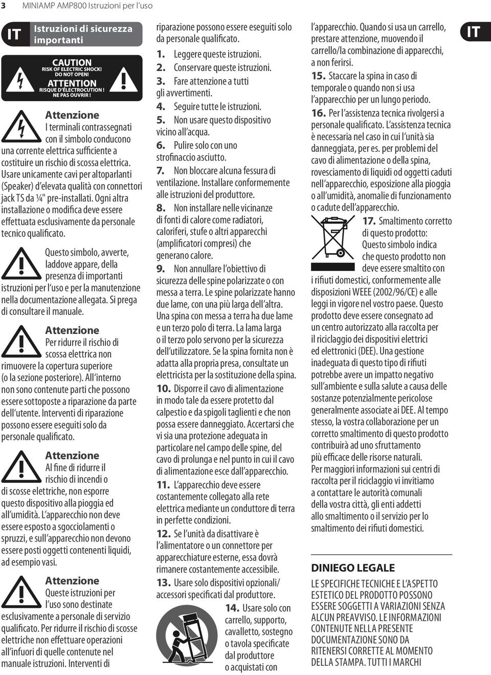 Ogni altra installazione o modifica deve essere effettuata esclusivamente da personale tecnico qualificato.