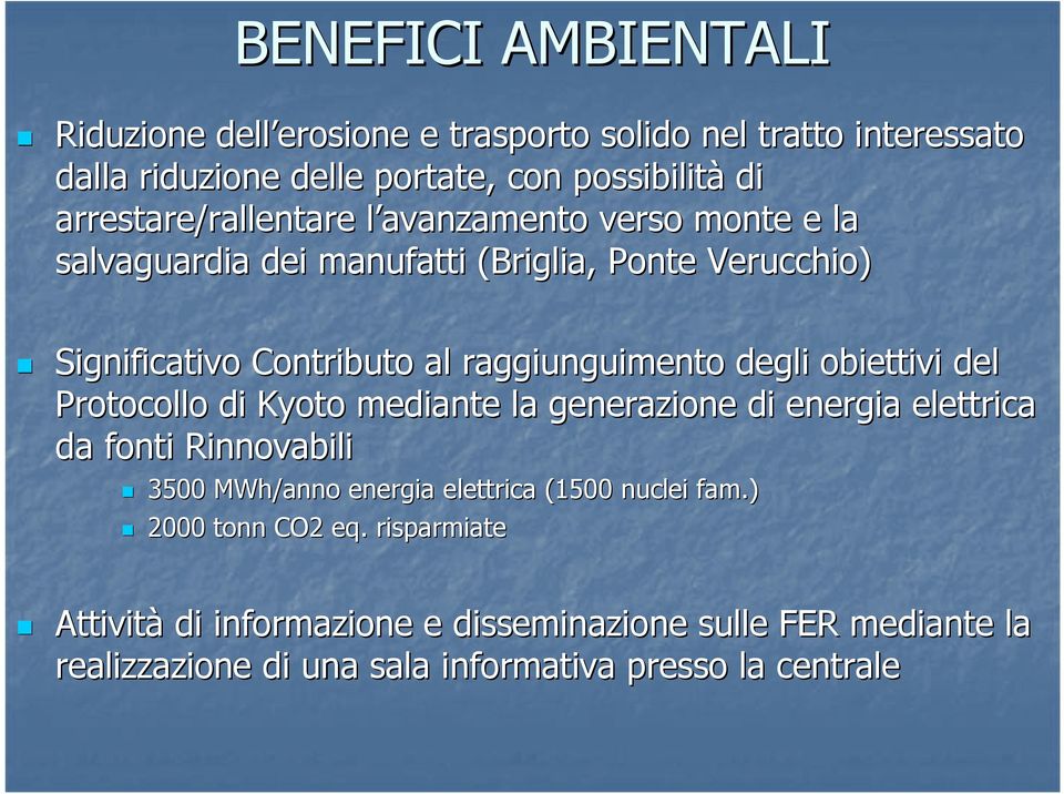 degli obiettivi del Protocollo di Kyoto mediante la generazione di energia elettrica da fonti Rinnovabili 3500 MWh/anno energia elettrica (1500 nuclei