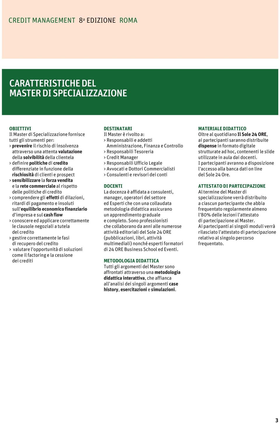 vendita e la rete commerciale al rispetto delle politiche di credito > comprendere gli effetti di dilazioni, ritardi di pagamento e insoluti sull'equilibrio economico finanziario d'impresa e sul cash