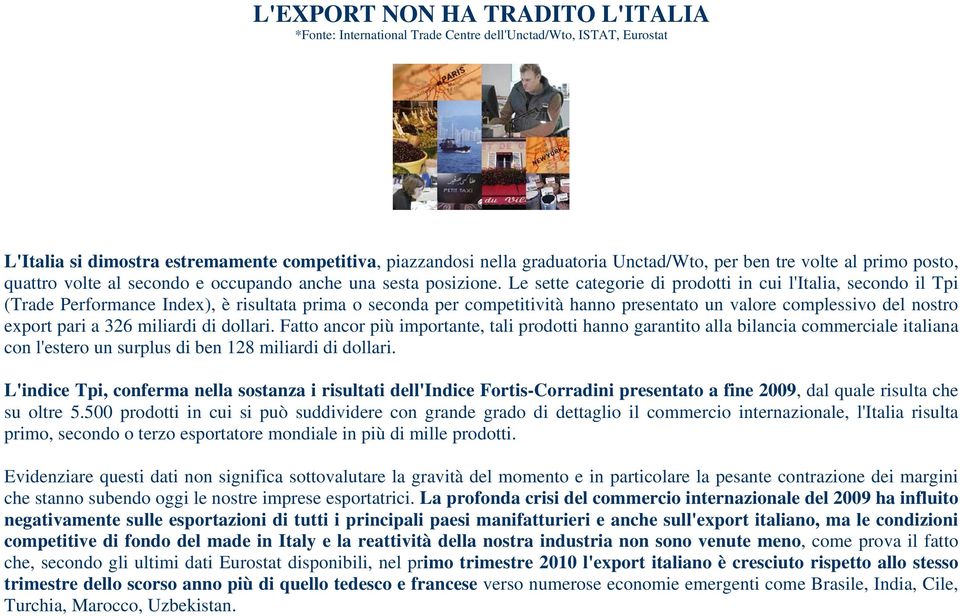 Le sette categorie di prodotti in cui l'italia, secondo il Tpi (Trade Performance Index), è risultata prima o seconda per competitività hanno presentato un valore complessivo del nostro export pari a