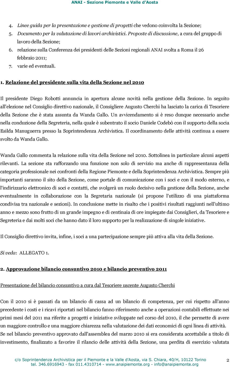 1. Relazione del presidente sulla vita della Sezione nel 2010 Il presidente Diego Robotti annuncia in apertura alcune novità nella gestione della Sezione.