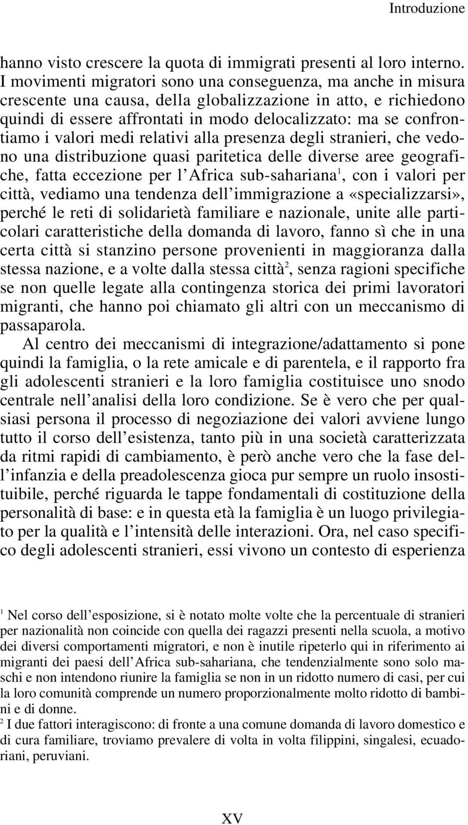 valori medi relativi alla presenza degli stranieri, che vedono una distribuzione quasi paritetica delle diverse aree geografiche, fatta eccezione per l Africa sub-sahariana 1, con i valori per città,