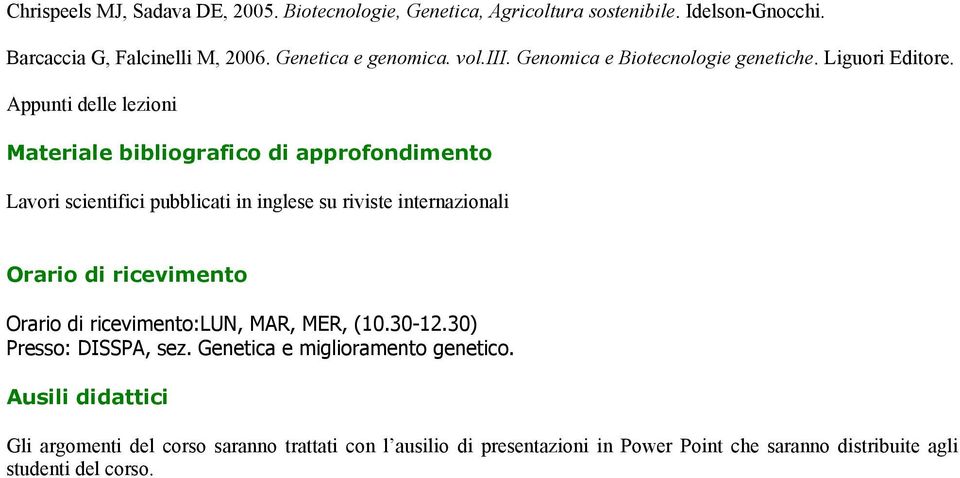 Appunti delle lezioni Materiale bibliografico di approfondimento Lavori scientifici pubblicati in inglese su riviste internazionali Orario di ricevimento