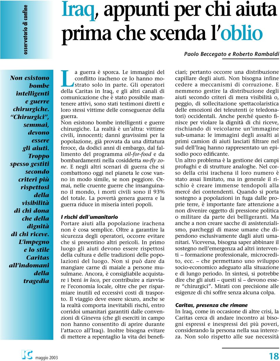 L impegno e lo stile Caritas all indomani della tragedia La guerra è sporca. Le immagini del conflitto iracheno ce lo hanno mostrato solo in parte.