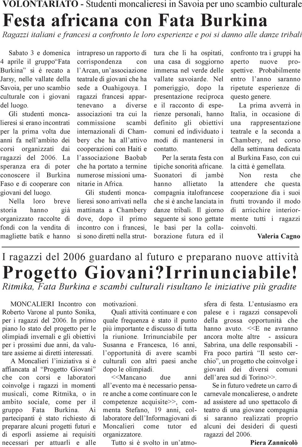 Gli studenti moncalieresi si erano incontrati per la prima volta due anni fa nell ambito dei corsi organizzati dai ragazzi del 2006.