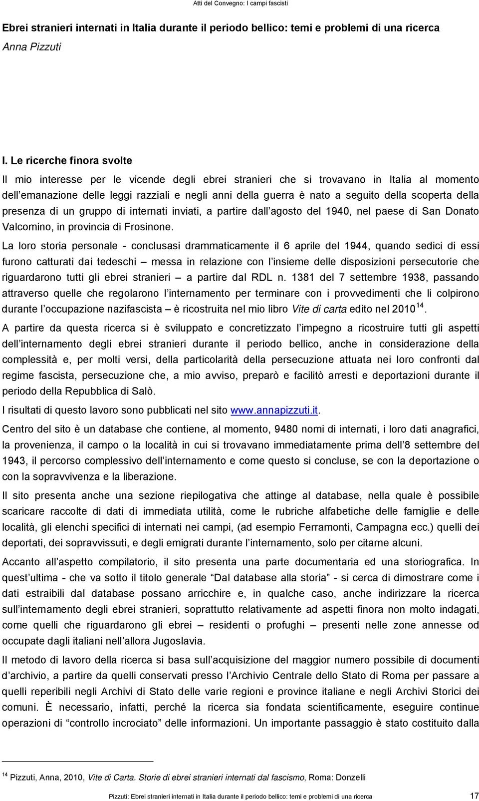 della scoperta della presenza di un gruppo di internati inviati, a partire dall agosto del 1940, nel paese di San Donato Valcomino, in provincia di Frosinone.