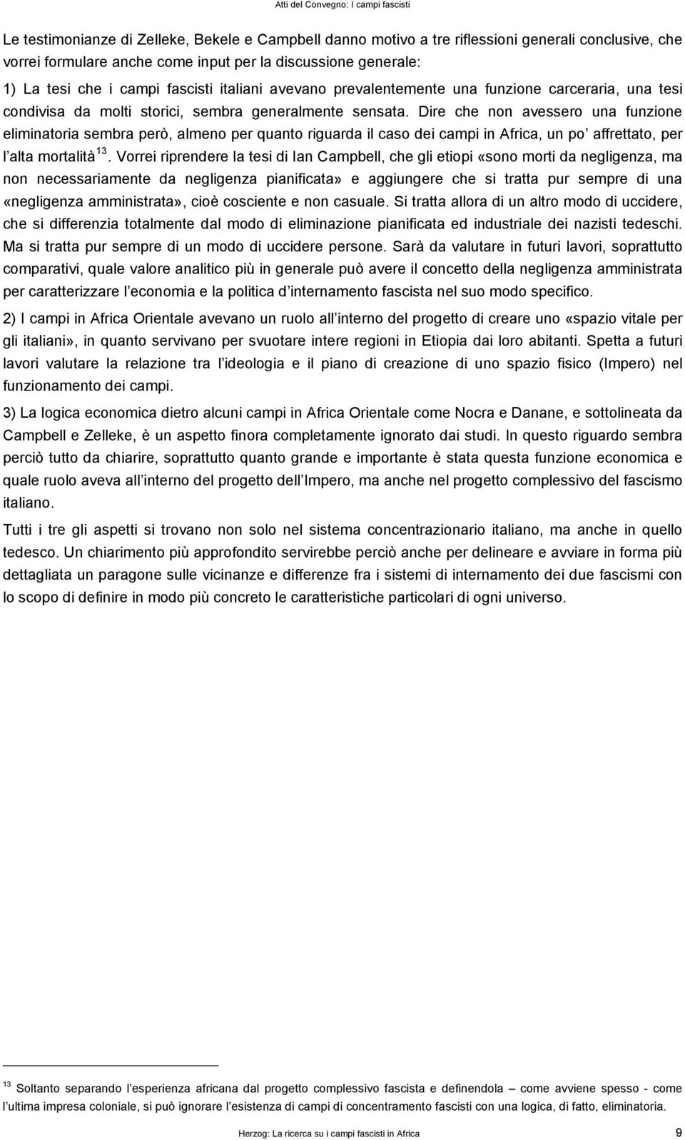 Dire che non avessero una funzione eliminatoria sembra però, almeno per quanto riguarda il caso dei campi in Africa, un po affrettato, per l alta mortalità 13.