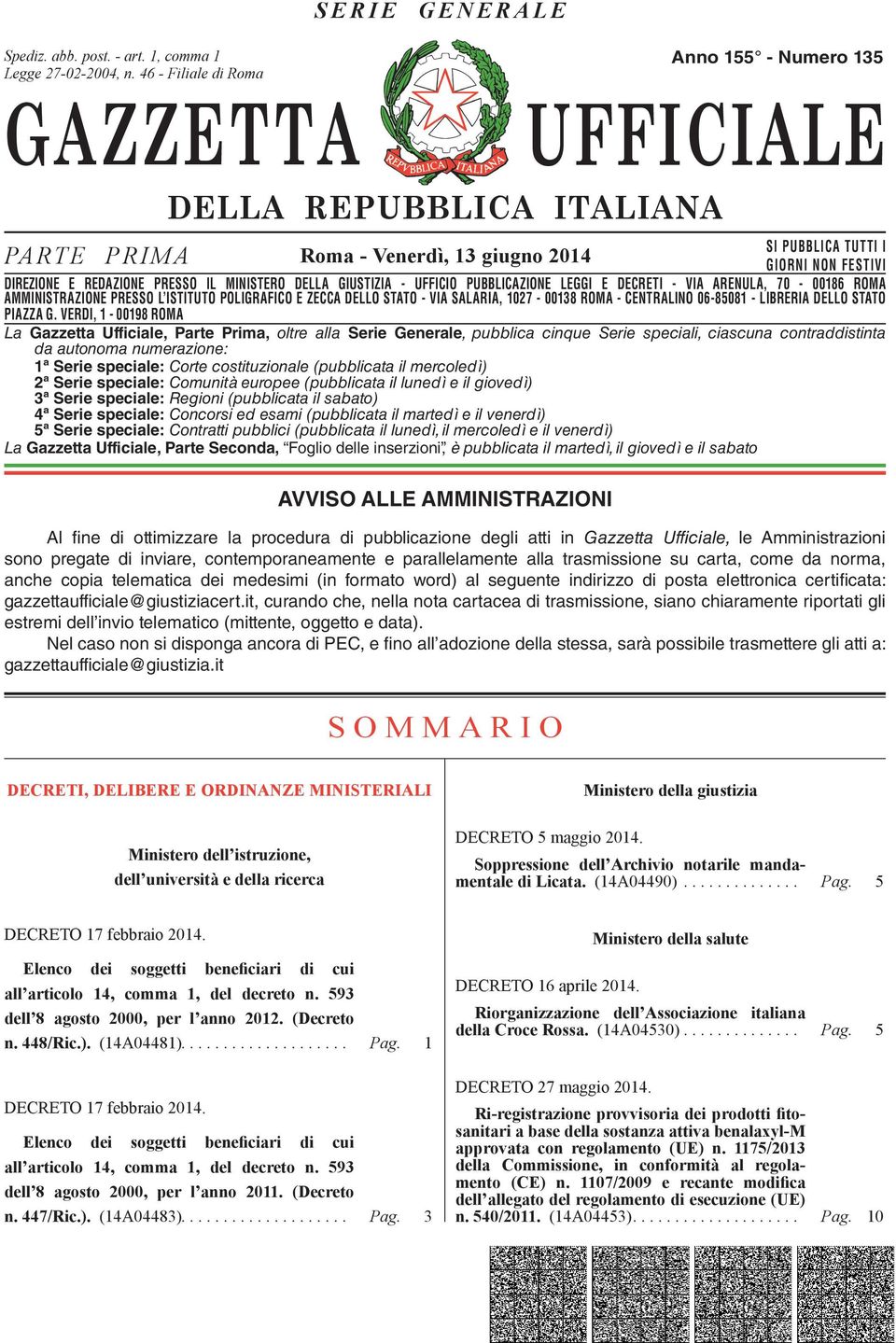 DIREZIONE E REDAZIONE PRESSO IL MINISTERO DELLA GIUSTIZIA - UFFICIO PUBBLICAZIONE LEGGI E DECRETI - VIA ARENULA, 70-00186 ROMA AMMINISTRAZIONE DIREZIONE REDAZIONE PRESSO PRESSO L ISTITUTO IL