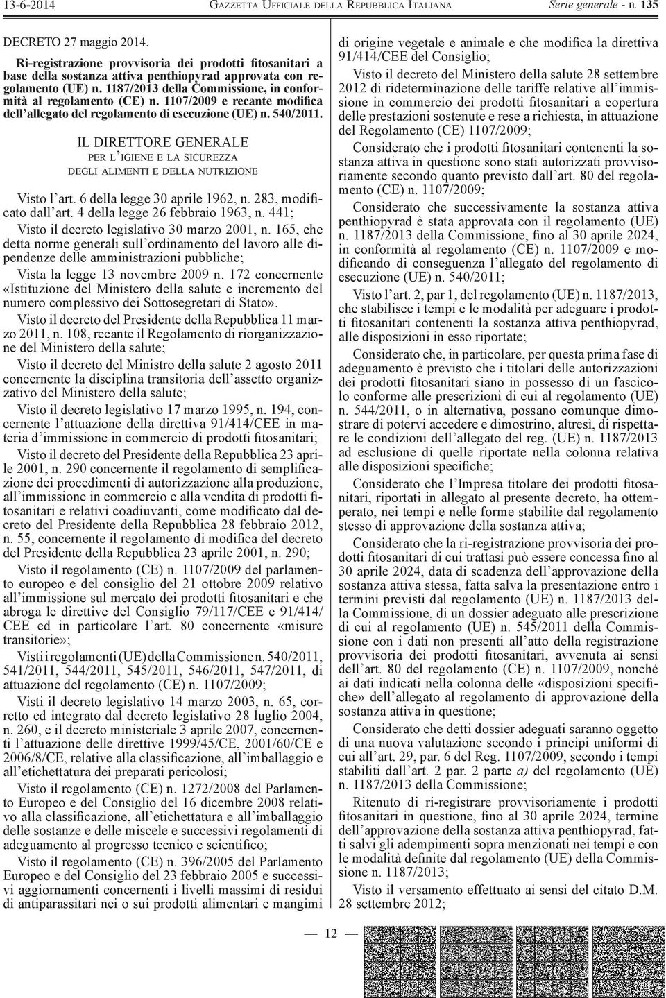 IL DIRETTORE GENERALE PER L IGIENE E LA SICUREZZA DEGLI ALIMENTI E DELLA NUTRIZIONE Visto l art. 6 della legge 30 aprile 1962, n. 283, modificato dall art. 4 della legge 26 febbraio 1963, n.