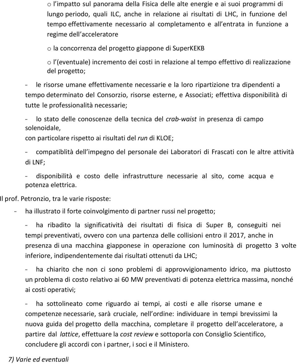 realizzazione del progetto; -- le risorse umane effettivamente necessarie e la loro ripartizione tra dipendenti a tempo determinato del Consorzio, risorse esterne, e Associati; effettiva