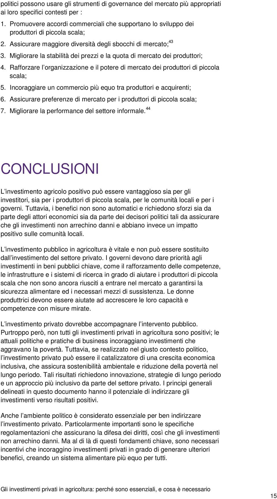 Migliorare la stabilità dei prezzi e la quota di mercato dei produttori; 4. Rafforzare l organizzazione e il potere di mercato dei produttori di piccola scala; 5.