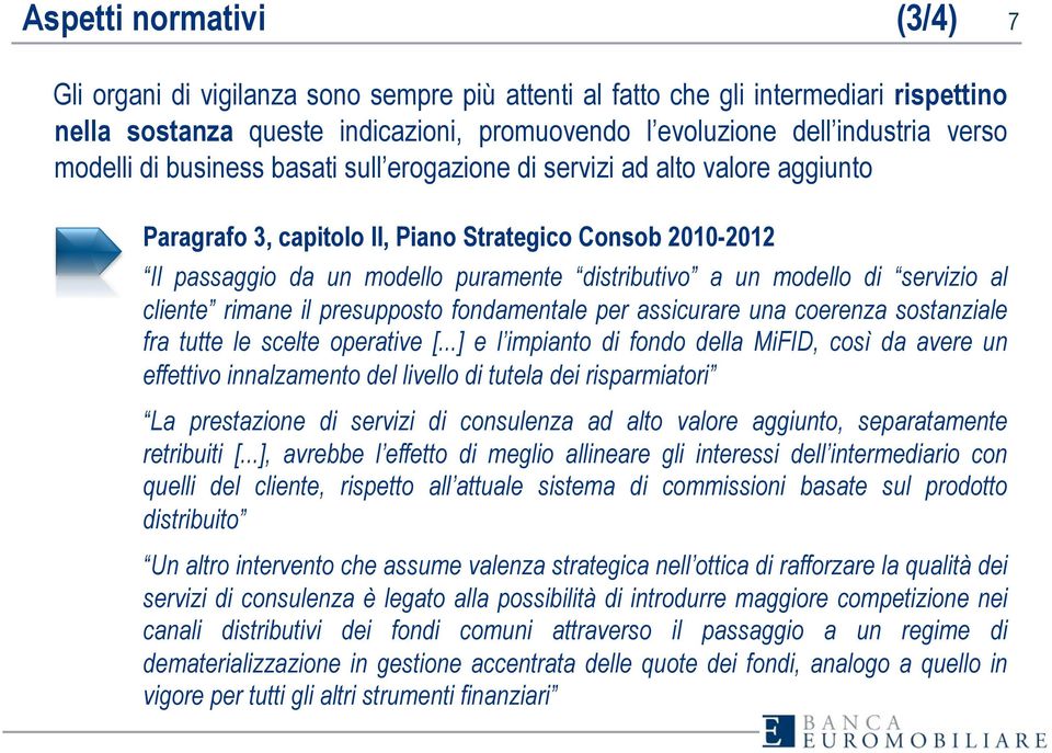 modello di servizio al cliente rimane il presupposto fondamentale per assicurare una coerenza sostanziale fra tutte le scelte operative [.