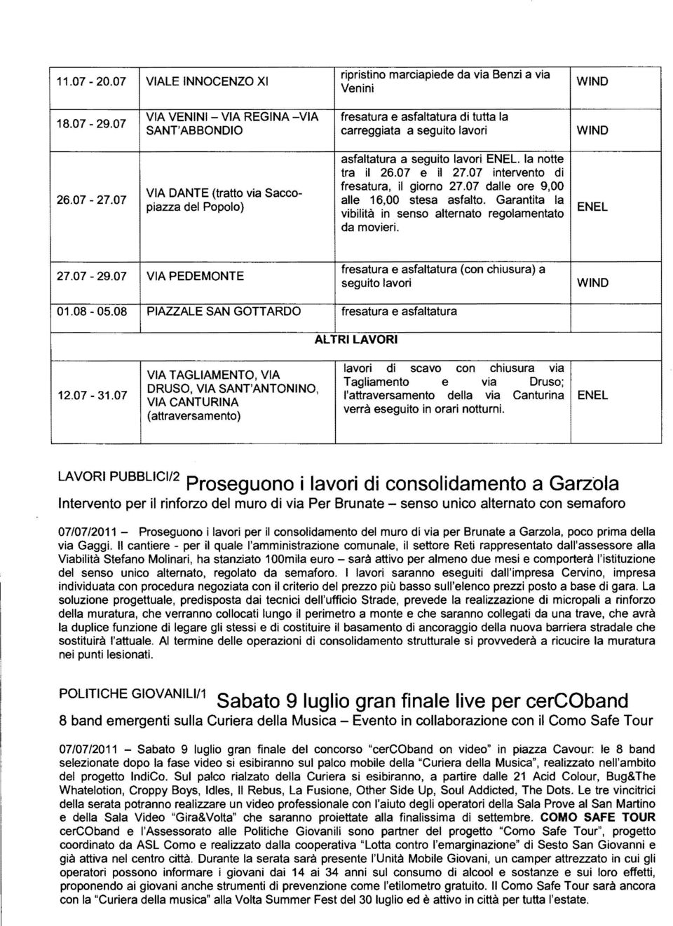 07 intervento di fresatura, il giorno 27.07 dalle ore 9,00 VIA DANTE (tratto via Sacco- 26.07-27.07 alle 16,00 stesa asfalto.