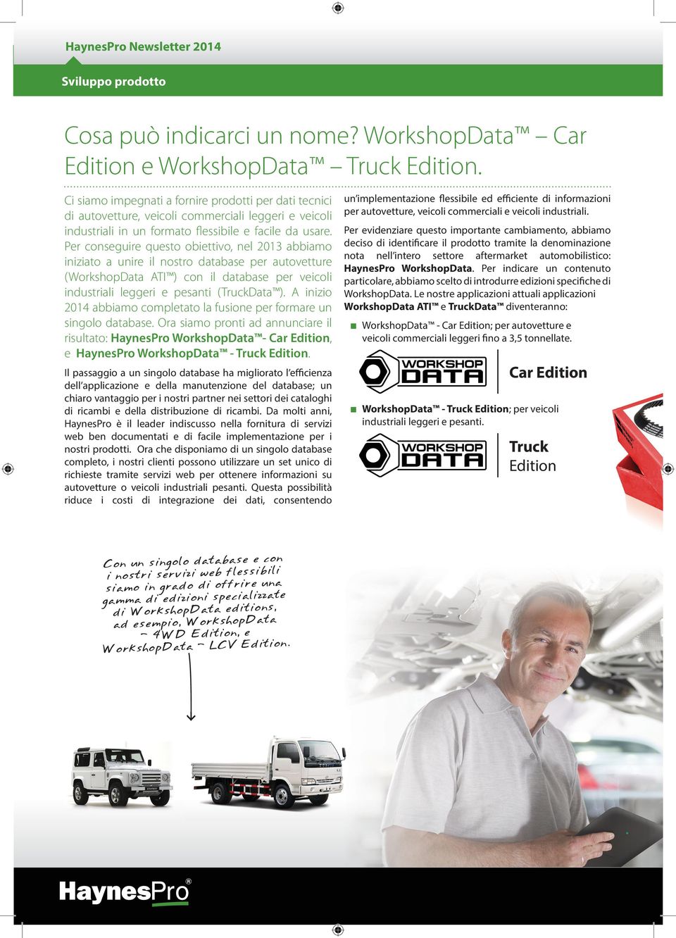 Per conseguire questo obiettivo, nel 2013 abbiamo iniziato a unire il nostro database per autovetture (WorkshopData ATI ) con il database per veicoli industriali leggeri e pesanti (TruckData ).