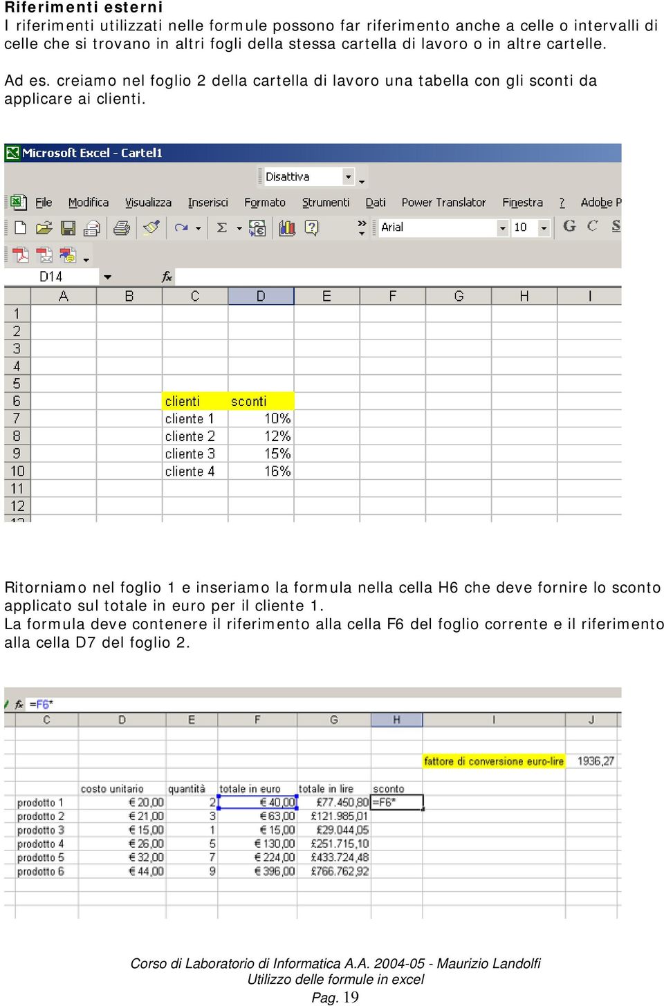 creiamo nel foglio 2 della cartella di lavoro una tabella con gli sconti da applicare ai clienti.