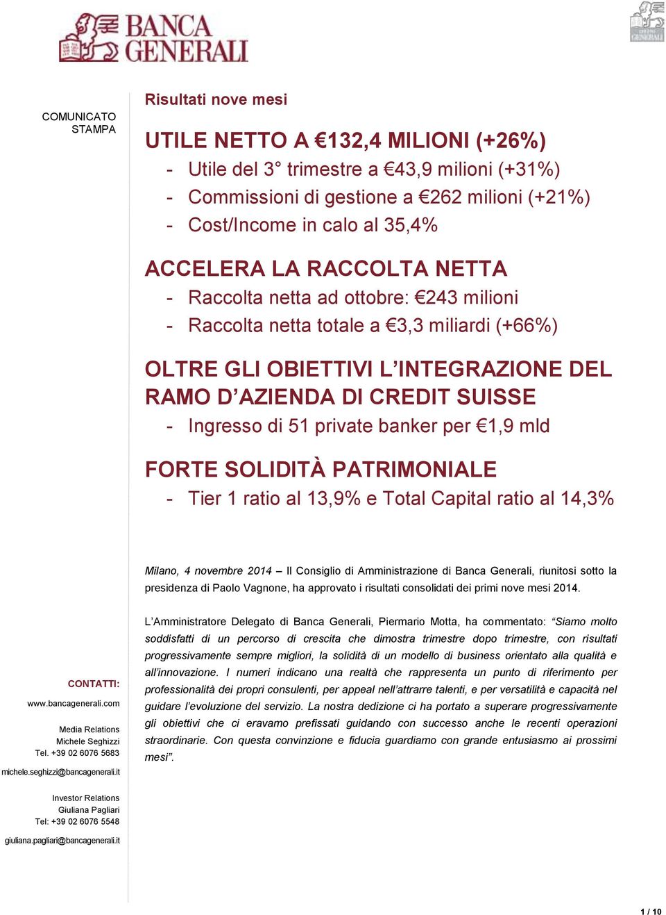 1,9 mld FORTE SOLIDITÀ PATRIMONIALE - Tier 1 ratio al 13,9% e Total Capital ratio al 14,3% Milano, 4 novembre 2014 Il Consiglio di Amministrazione di Banca Generali, riunitosi sotto la presidenza di