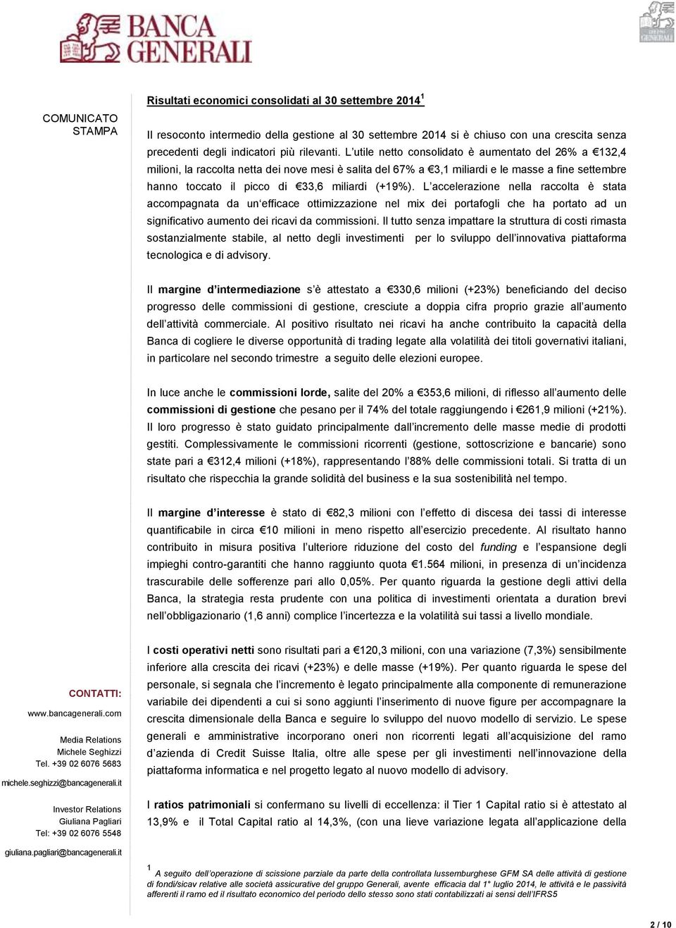 (+19%). L accelerazione nella raccolta è stata accompagnata da un efficace ottimizzazione nel mix dei portafogli che ha portato ad un significativo aumento dei ricavi da commissioni.