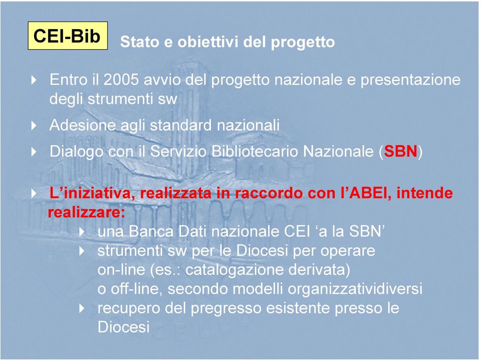 raccordo con l ABEI, intende realizzare: una Banca Dati nazionale CEI a la SBN strumenti sw per le Diocesi per operare