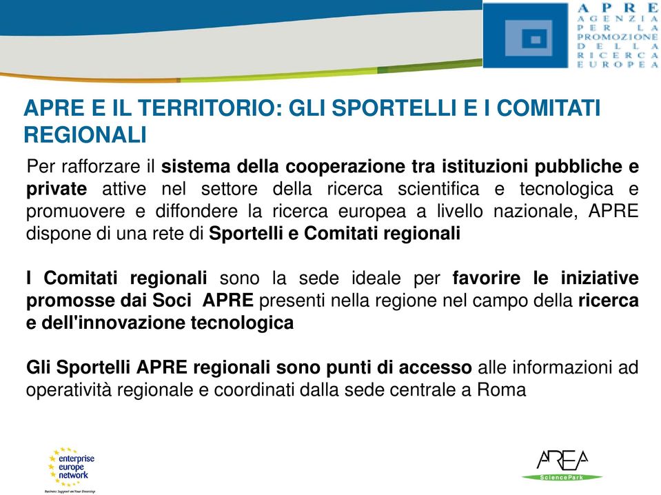 Comitati regionali I Comitati regionali sono la sede ideale per favorire le iniziative promosse dai Soci APRE presenti nella regione nel campo della ricerca