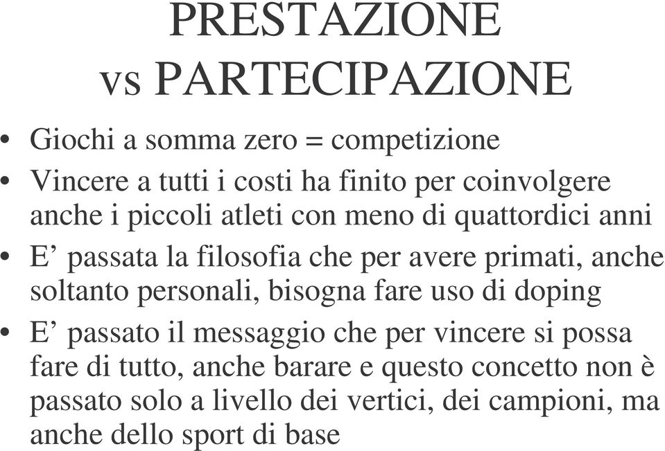 anche soltanto personali, bisogna fare uso di doping E passato il messaggio che per vincere si possa fare di