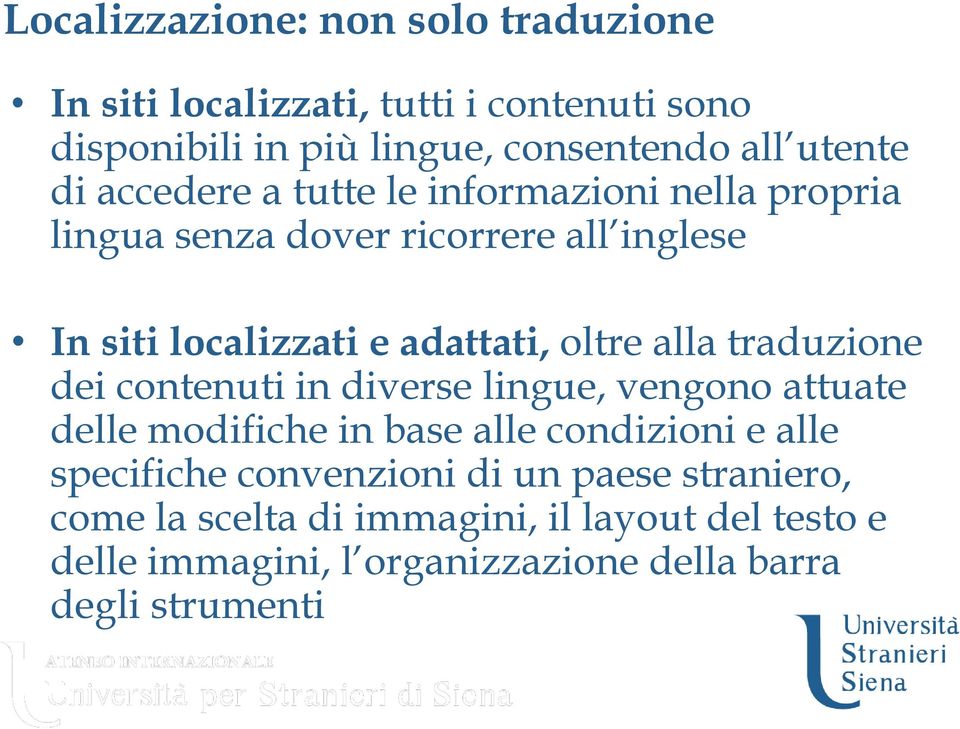 alla traduzione dei contenuti in diverse lingue, vengono attuate delle modifiche in base alle condizioni e alle specifiche