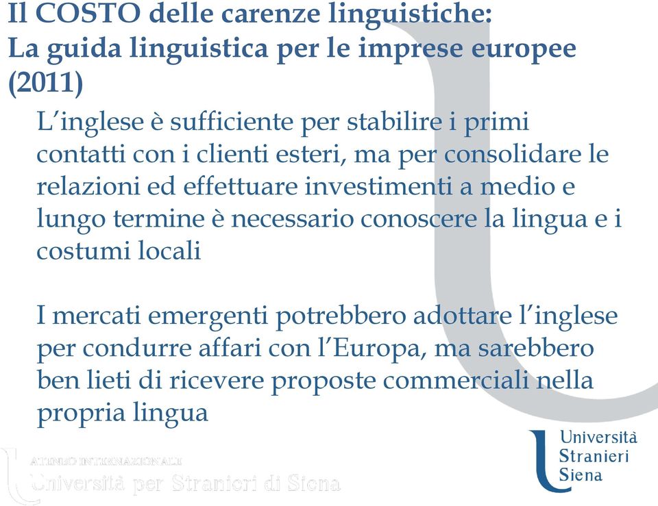 medio e lungo termine è necessario conoscere la lingua e i costumi locali I mercati emergenti potrebbero adottare