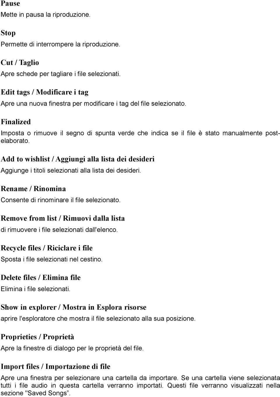 Finalized Imposta o rimuove il segno di spunta verde che indica se il file è stato manualmente postelaborato.