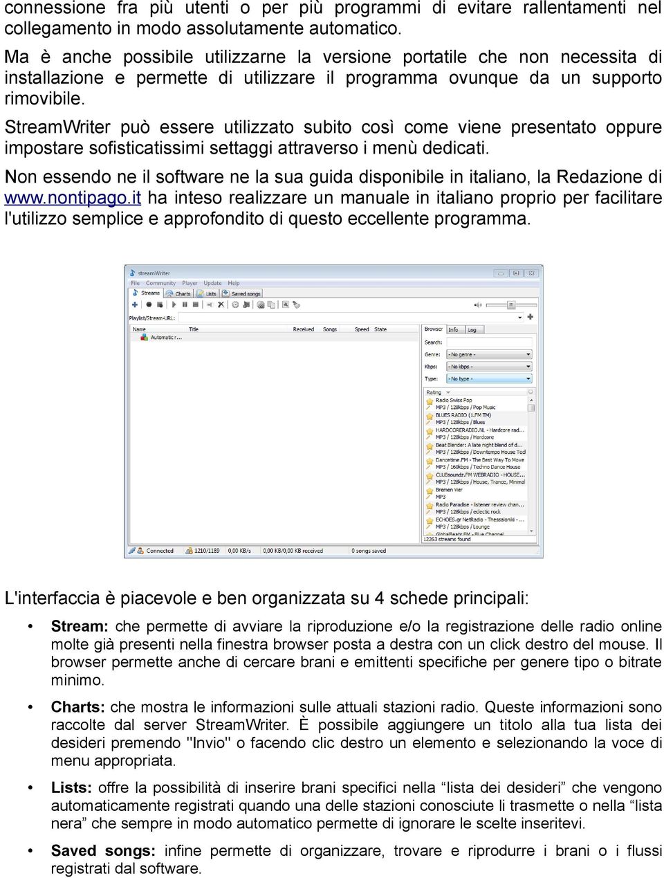 StreamWriter può essere utilizzato subito così come viene presentato oppure impostare sofisticatissimi settaggi attraverso i menù dedicati.