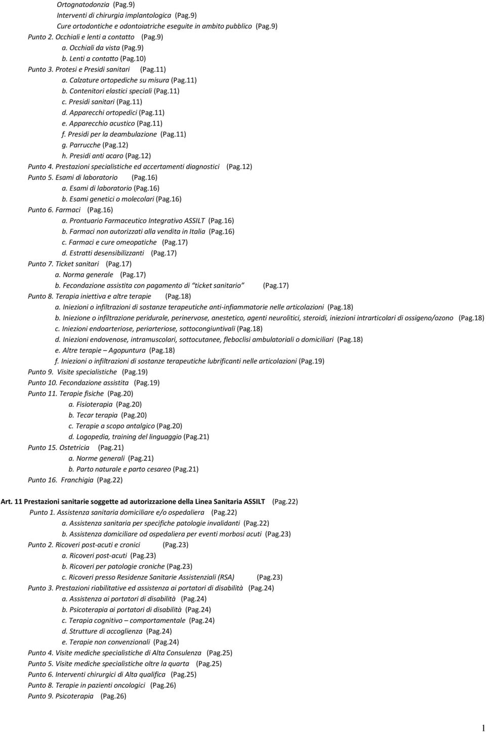 Presidi sanitari (Pag.11) d. Apparecchi ortopedici (Pag.11) e. Apparecchio acustico (Pag.11) f. Presidi per la deambulazione (Pag.11) g. Parrucche (Pag.12) h. Presidi anti acaro (Pag.12) Punto 4.