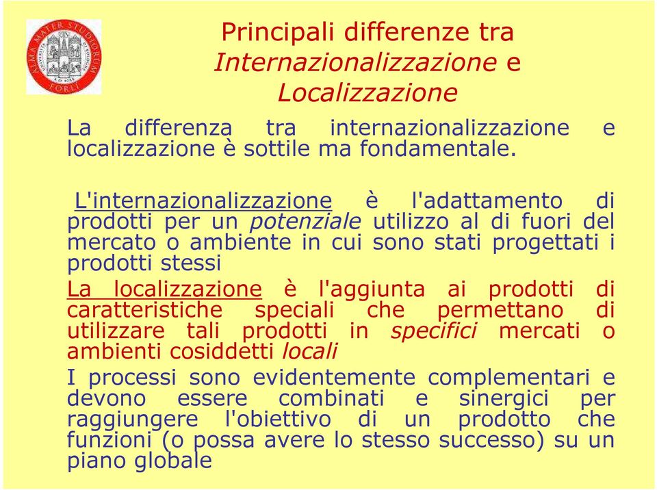 localizzazione è l'aggiunta ai prodotti di caratteristiche speciali che permettano di utilizzare tali prodotti in specifici mercati o ambienti cosiddetti locali I