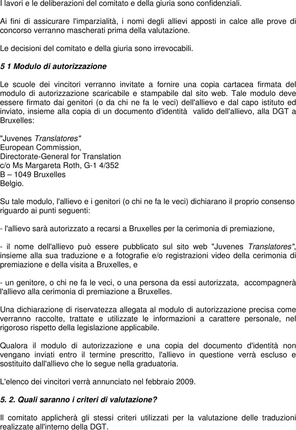 Le decisioni del comitato e della giuria sono irrevocabili.