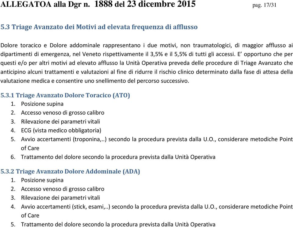 Veneto rispettivamente il 3,5% e il 5,5% di tutti gli accessi.