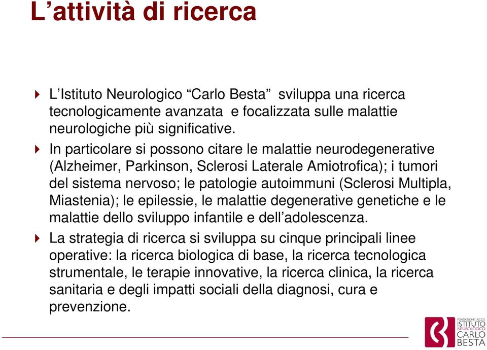 Multipla, Miastenia); le epilessie, le malattie degenerative genetiche e le malattie dello sviluppo infantile e dell adolescenza.