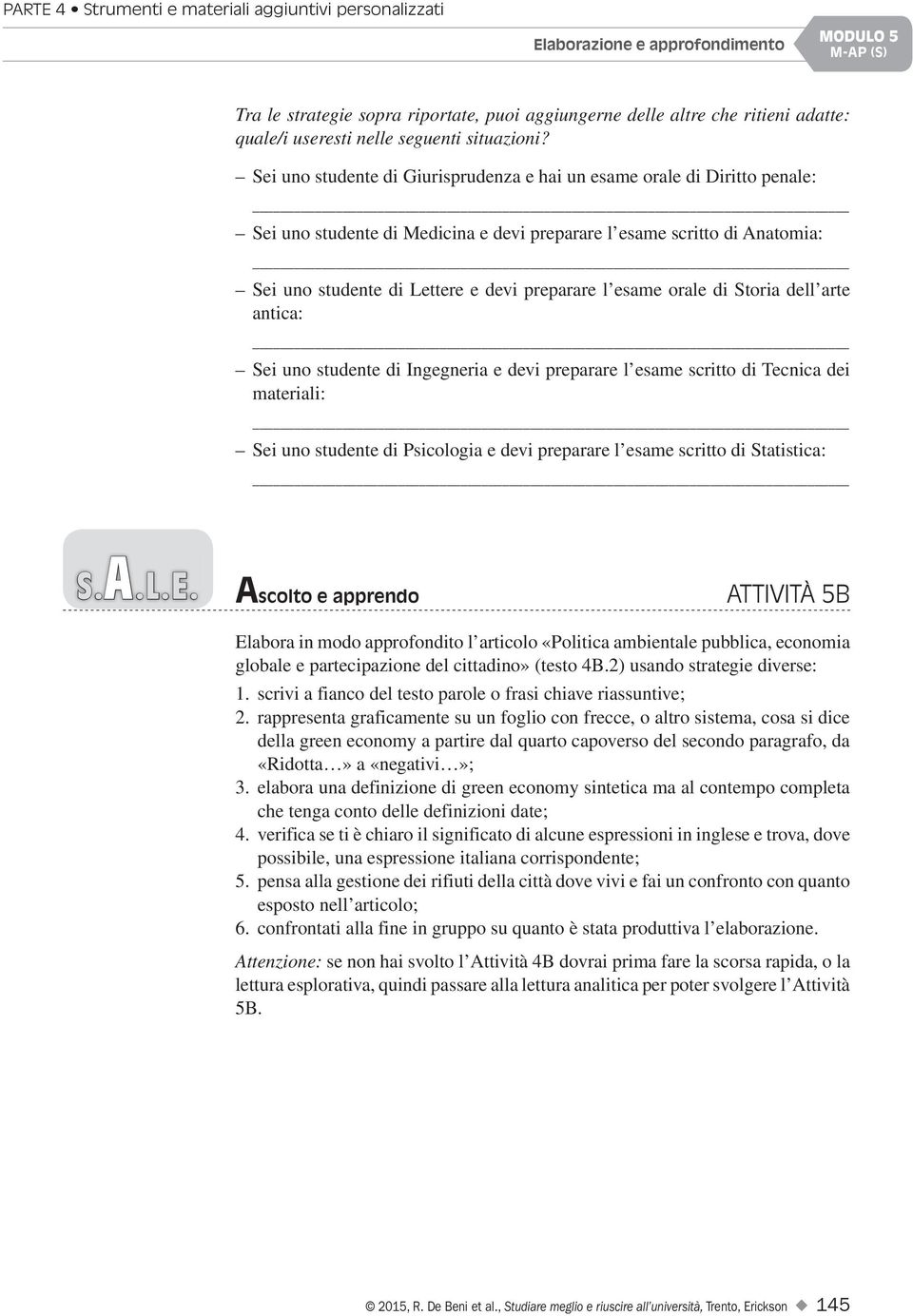 Sei uno studente di Giurisprudenza e hai un esame orale di Diritto penale: Sei uno studente di Medicina e devi preparare l esame scritto di Anatomia: Sei uno studente di Lettere e devi preparare l