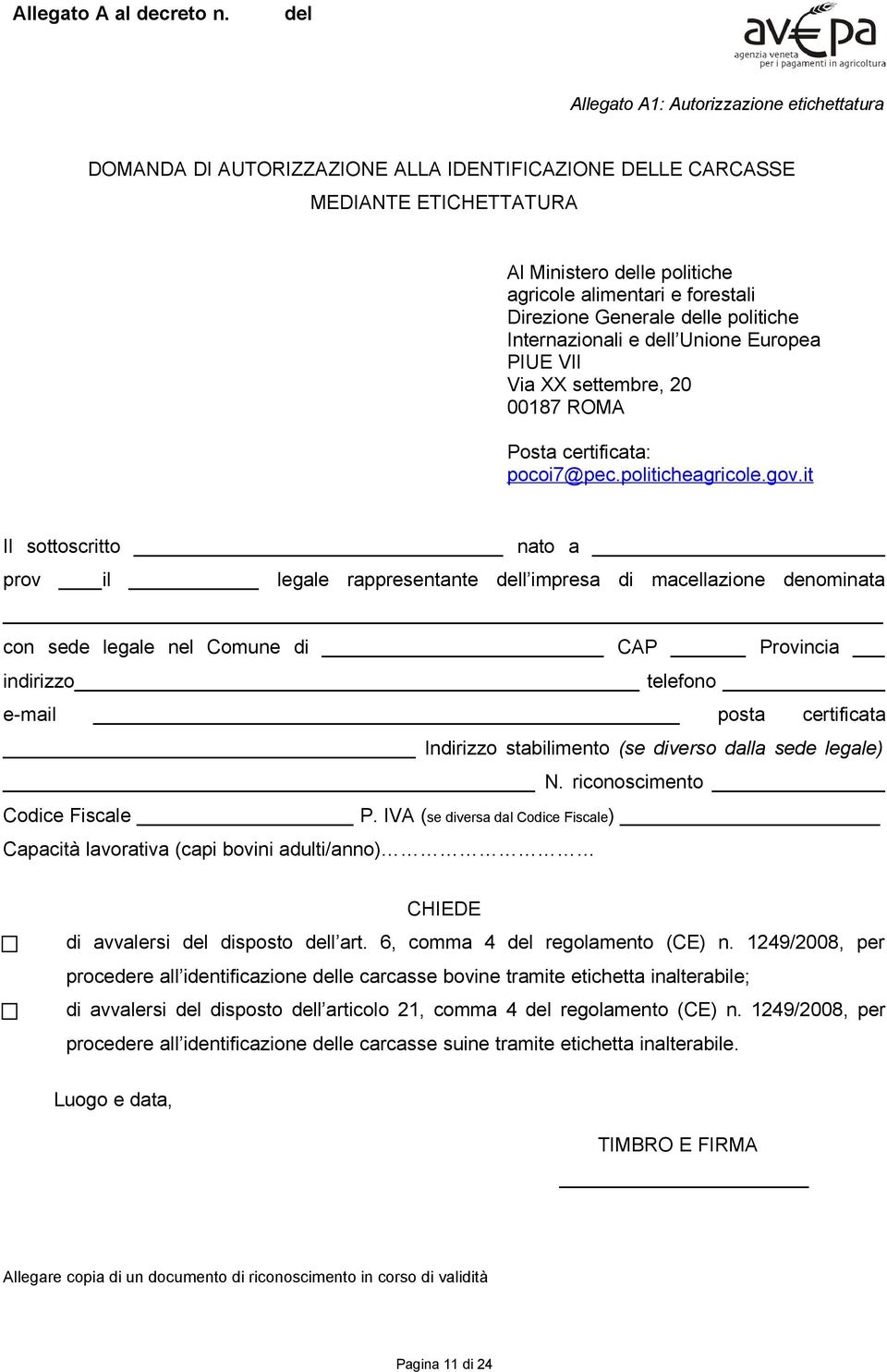 it Il sottoscritto nato a prov il legale rappresentante l impresa di macellazione denominata con sede legale nel Comune di CAP Provincia indirizzo telefono e-mail posta certificata Indirizzo