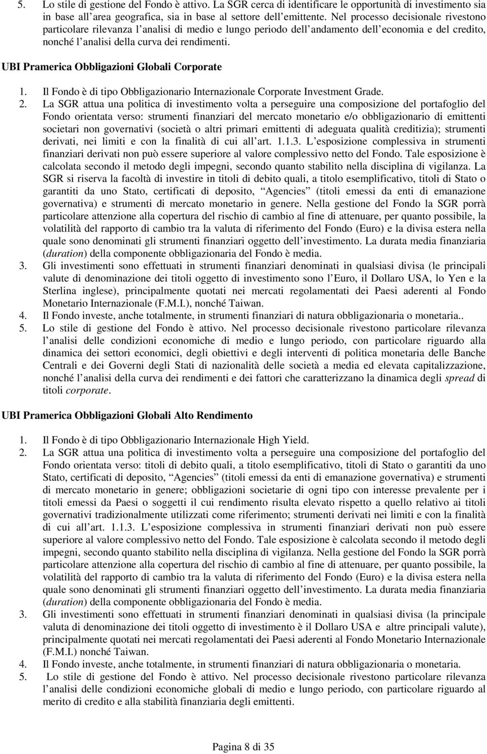 UBI Pramerica Obbligazioni Globali Corporate 1. Il Fondo è di tipo Obbligazionario Internazionale Corporate Investment Grade. 2.