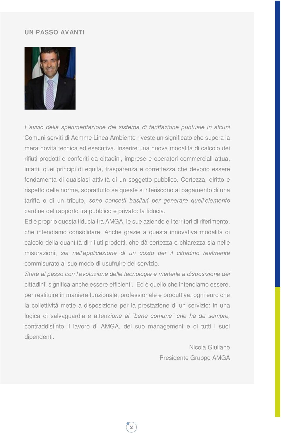 Inserire una nuova modalità di calcolo dei rifiuti prodotti e conferiti da cittadini, imprese e operatori commerciali attua, infatti, quei principi di equità, trasparenza e correttezza che devono