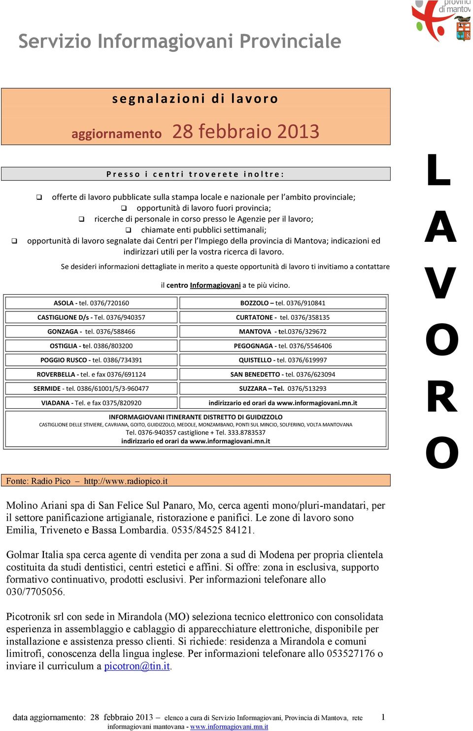 Mantova; indicazioni ed indirizzari utili per la vostra ricerca di lavoro. Se desideri informazioni dettagliate in merito a queste opportunità di lavoro ti invitiamo a contattare S - tel.