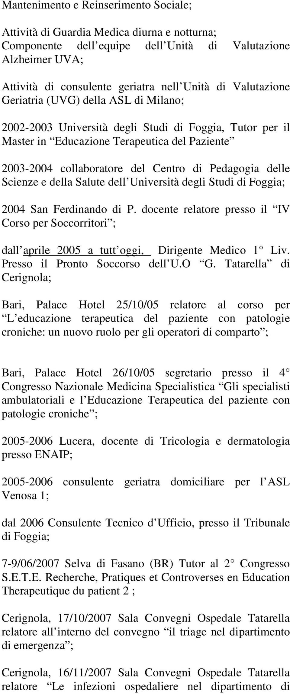 delle Scienze e della Salute dell Università degli Studi di Foggia; 2004 San Ferdinando di P.