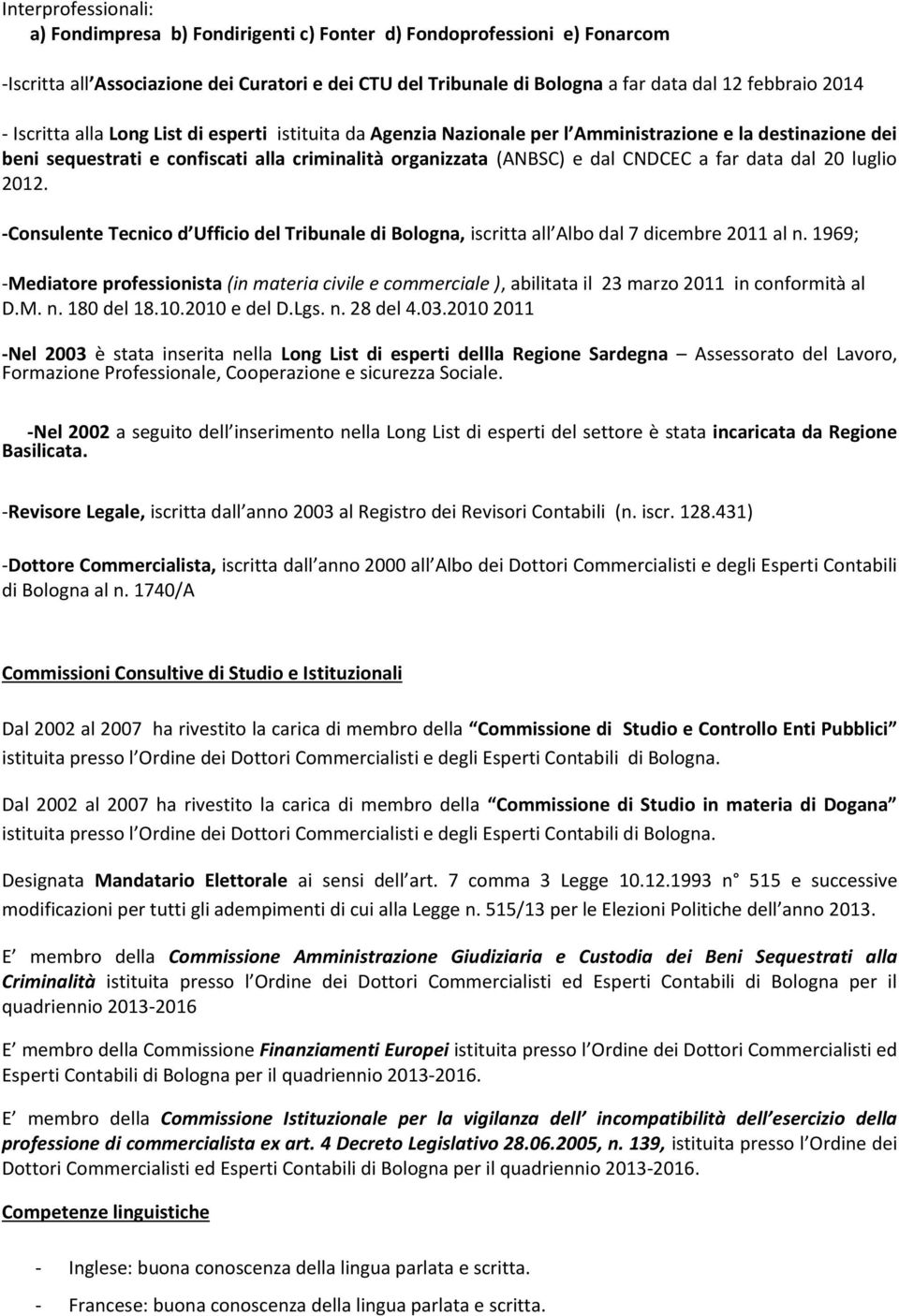 data dal 20 luglio 2012. -Consulente Tecnico d Ufficio del Tribunale di Bologna, iscritta all Albo dal 7 dicembre 2011 al n.