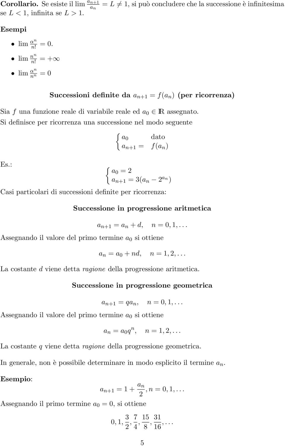 Si definisce per ricorrenza una successione nel modo seguente { dato a n+1 = f(a n ) Es.