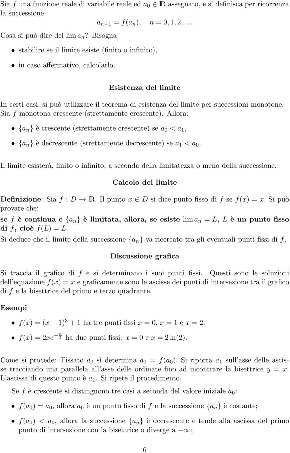 Esistenza del limite In certi casi, si può utilizzare il teorema di esistenza del limite per successioni monotone. Sia f monotona crescente (strettamente crescente).