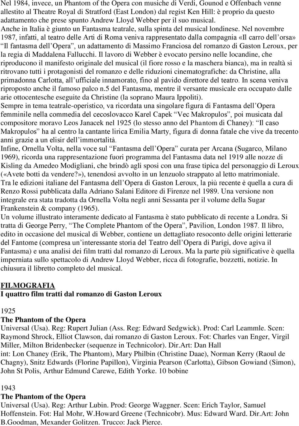 Nel novembre 1987, infatti, al teatro delle Arti di Roma veniva rappresentato dalla compagnia «Il carro dell orsa» Il fantasma dell Opera, un adattamento di Massimo Franciosa del romanzo di Gaston