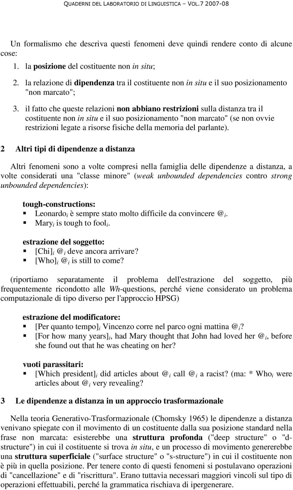 il fatto che queste relazioni non abbiano restrizioni sulla distanza tra il costituente non in situ e il suo posizionamento "non marcato" (se non ovvie restrizioni legate a risorse fisiche della