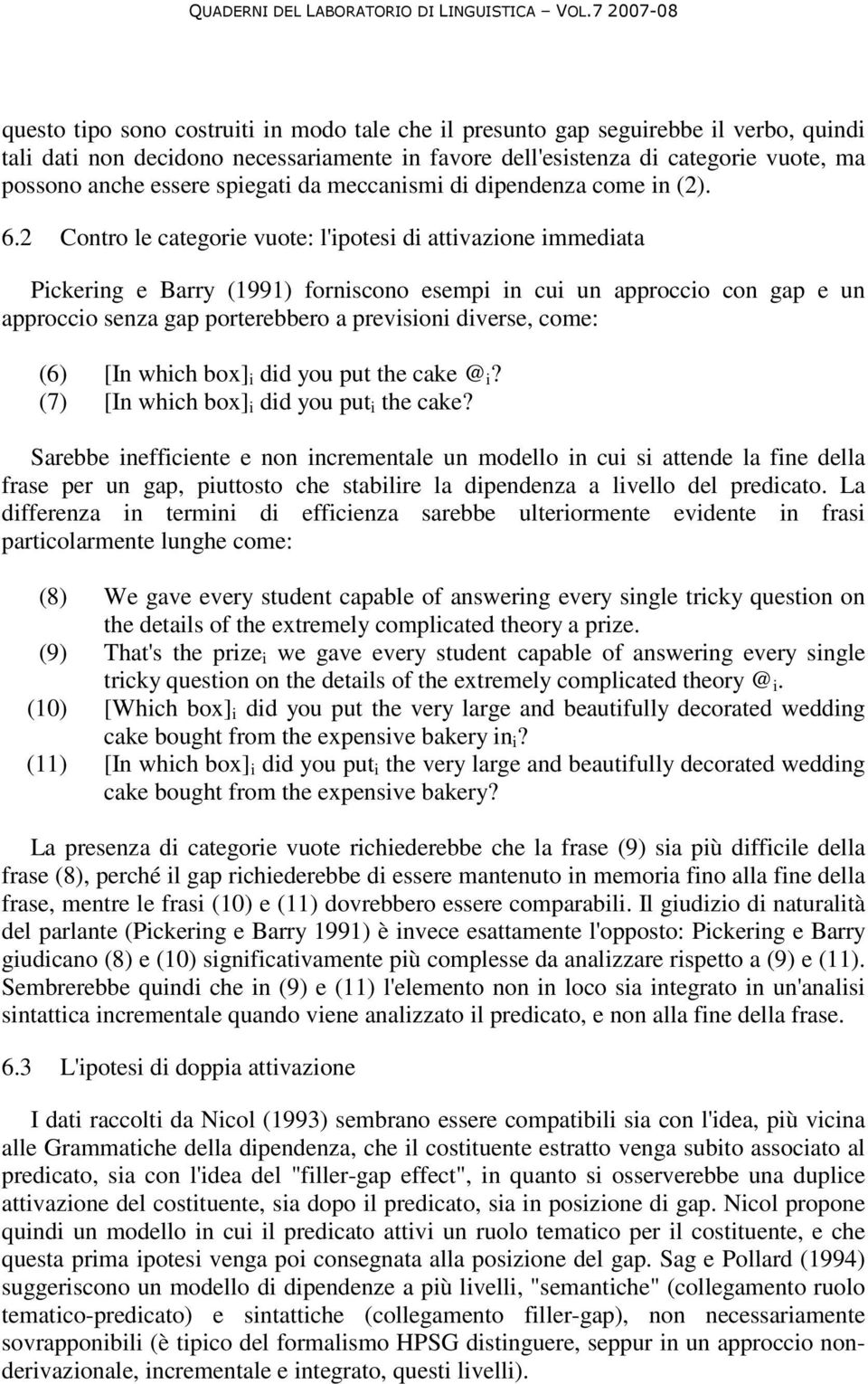 2 Contro le categorie vuote: l'ipotesi di attivazione immediata Pickering e Barry (1991) forniscono esempi in cui un approccio con gap e un approccio senza gap porterebbero a previsioni diverse,