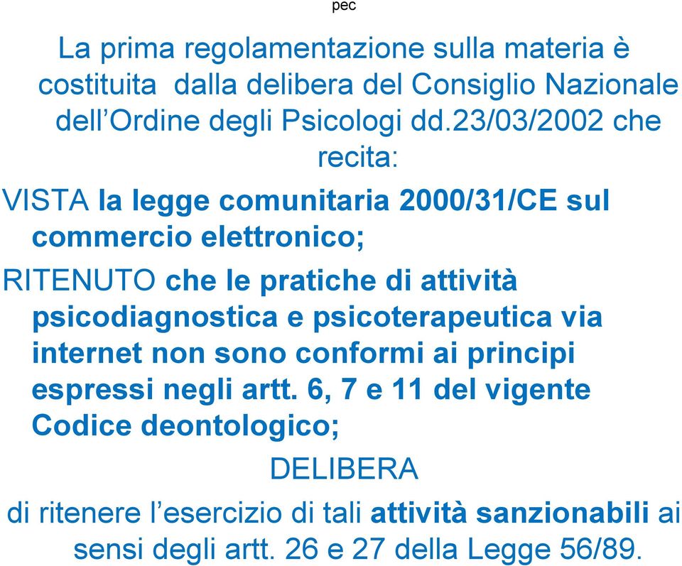 psicodiagnostica e psicoterapeutica via internet non sono conformi ai principi espressi negli artt.